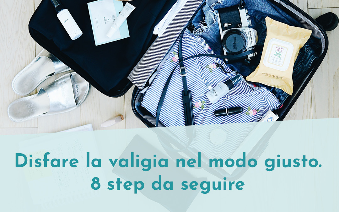 Disfare la valigia nel modo giusto. 8 step da seguire